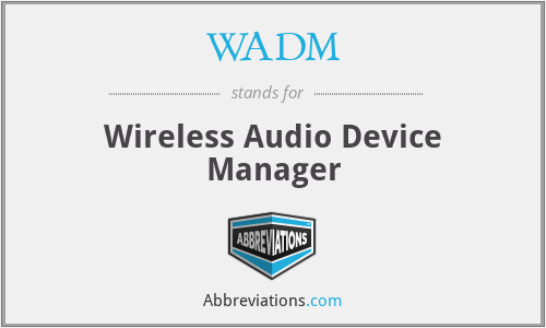 WADM - Wireless Audio Device Manager