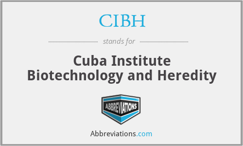 CIBH - Cuba Institute Biotechnology and Heredity