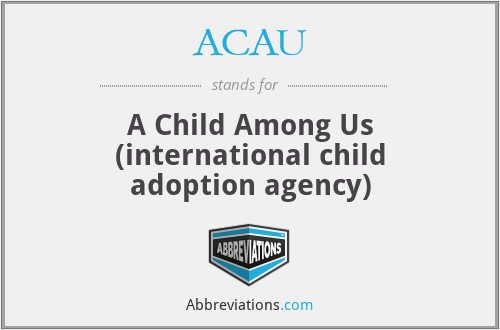 ACAU - A Child Among Us (international child adoption agency)