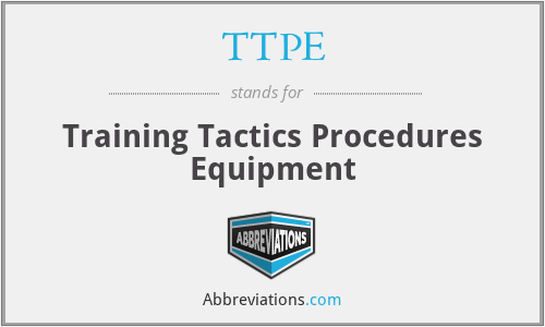 TTPE - Training Tactics Procedures Equipment