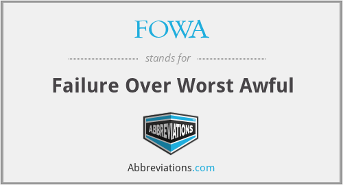 FOWA - Failure Over Worst Awful