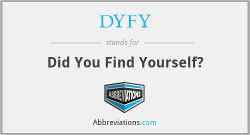 DYFY - Did You Find Yourself?