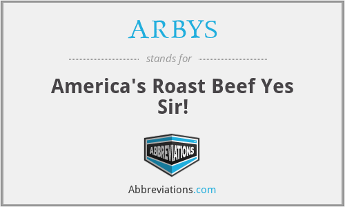 ARBYS - America's Roast Beef Yes Sir!