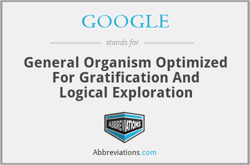 GOOGLE - General Organism Optimized For Gratification And Logical Exploration