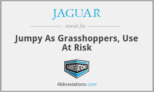 JAGUAR - Jumpy As Grasshoppers, Use At Risk