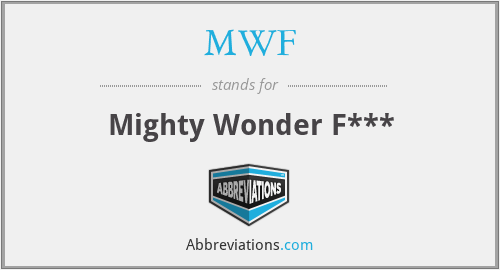 MWF - Mighty Wonder F***