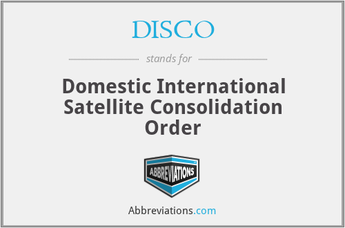 DISCO - Domestic International Satellite Consolidation Order