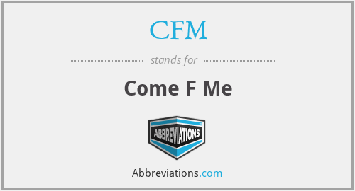 CFM - Come F Me