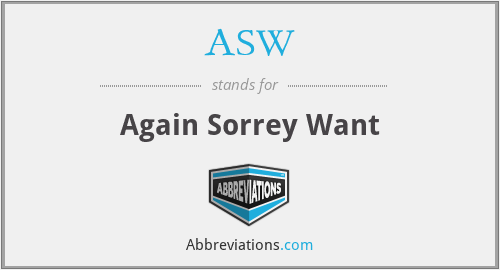 ASW - Again Sorrey Want
