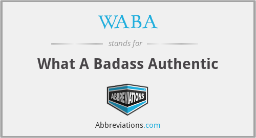 WABA - What A Badass Authentic