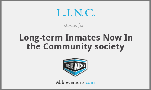 L.I.N.C. - Long-term Inmates Now In the Community society