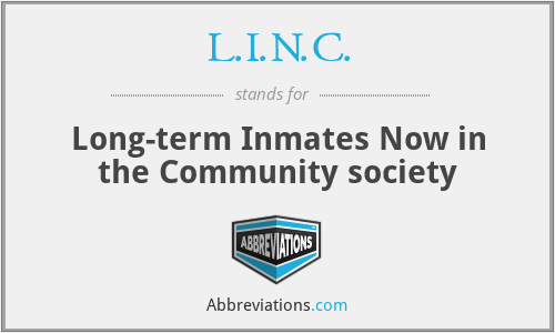 L.I.N.C. - Long-term Inmates Now in the Community society