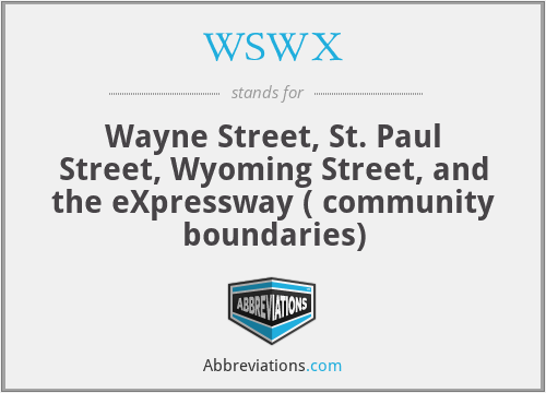 WSWX - Wayne Street, St. Paul Street, Wyoming Street, and the eXpressway ( community boundaries)