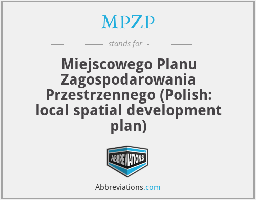 MPZP - Miejscowego Planu Zagospodarowania Przestrzennego (Polish: local spatial development plan)