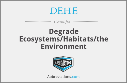 DEHE - Degrade Ecosystems/Habitats/the Environment