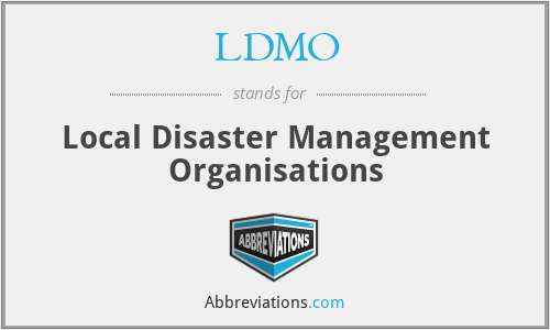 LDMO - Local Disaster Management Organisations