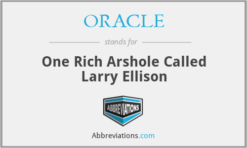 ORACLE - One Rich Arshole Called Larry Ellison