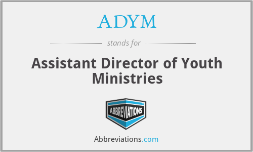 ADYM - Assistant Director of Youth Ministries