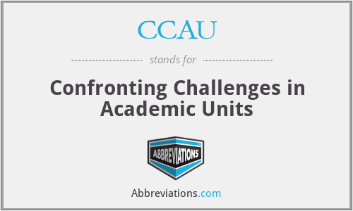 CCAU - Confronting Challenges in Academic Units