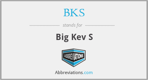 BKS - Big Kev S