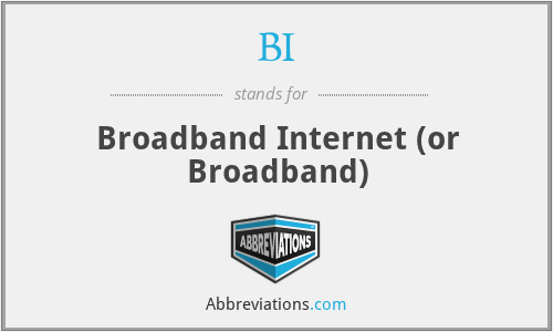 BI - Broadband Internet (or Broadband)