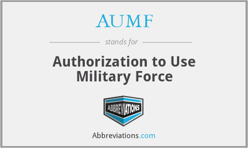 AUMF - Authorization to Use Military Force