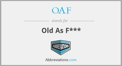 OAF - Old As F***