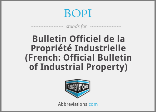 BOPI - Bulletin Officiel de la Propriété Industrielle (French: Official Bulletin of Industrial Property)