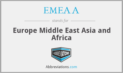 EMEAA - Europe Middle East Asia and Africa