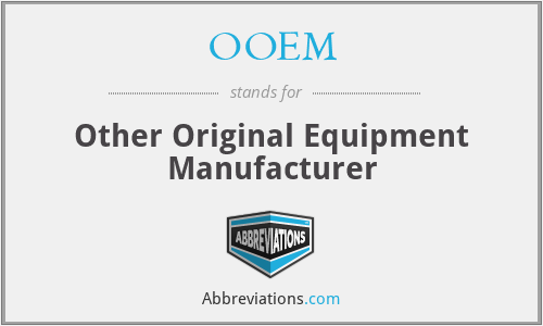 OOEM - Other Original Equipment Manufacturer