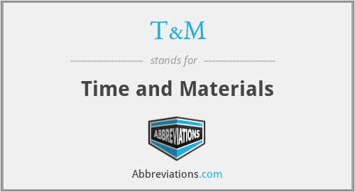 T&M - Time and Materials