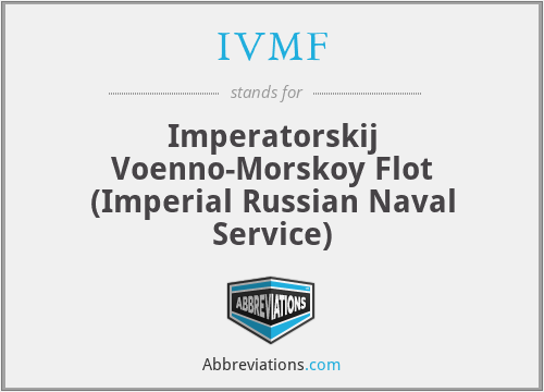 IVMF - Imperatorskіj Voenno-Morskoy Flot
(Imperial Russian Naval Service)