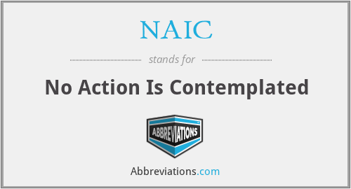 NAIC - No Action Is Contemplated
