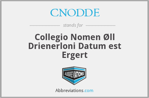 CNODDE - Collegio Nomen Øll Drienerloni Datum est Ergert
