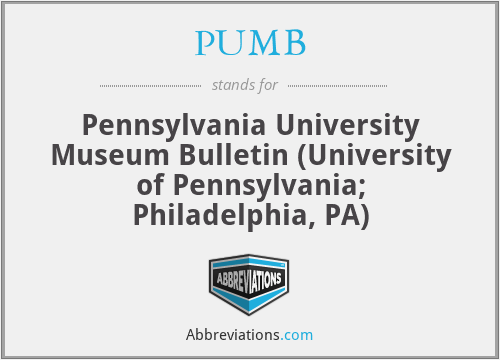 PUMB - Pennsylvania University Museum Bulletin (University of Pennsylvania; Philadelphia, PA)