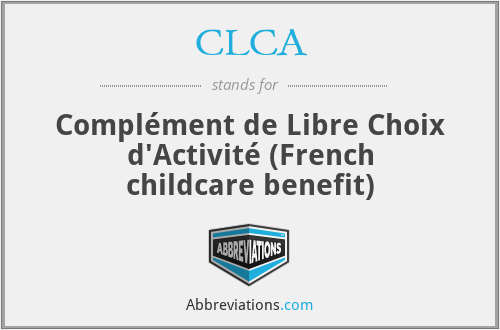 CLCA - Complément de Libre Choix d'Activité (French childcare benefit)