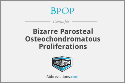 BPOP - Bizarre Parosteal Osteochondromatous Proliferations