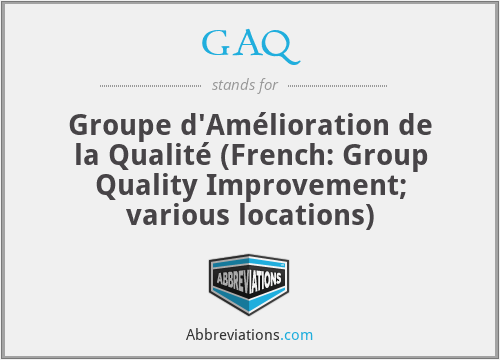 GAQ - Groupe d'Amélioration de la Qualité (French: Group Quality Improvement; various locations)