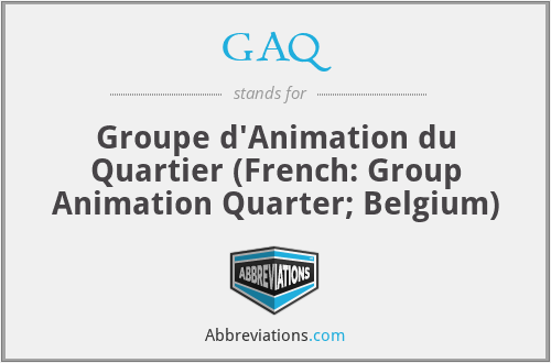 GAQ - Groupe d'Animation du Quartier (French: Group Animation Quarter; Belgium)