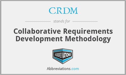 CRDM - Collaborative Requirements Development Methodology