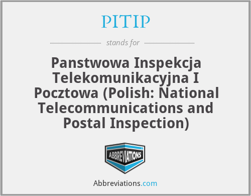 PITIP - Panstwowa Inspekcja Telekomunikacyjna I Pocztowa (Polish: National Telecommunications and Postal Inspection)