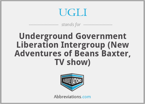 UGLI - Underground Government Liberation Intergroup (New Adventures of Beans Baxter, TV show)