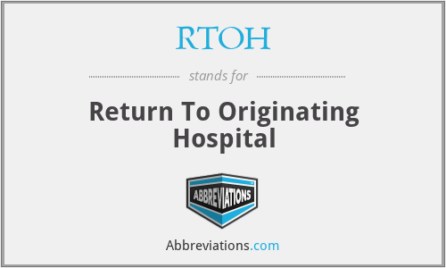 RTOH - Return To Originating Hospital