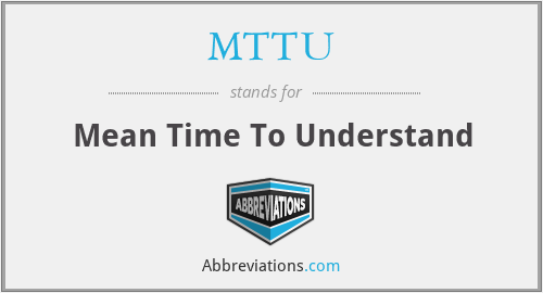 MTTU - Mean Time To Understand