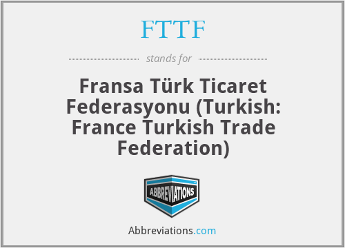FTTF - Fransa Türk Ticaret Federasyonu (Turkish: France Turkish Trade Federation)