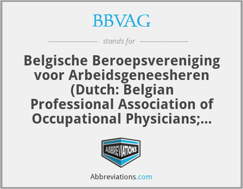 BBVAG - Belgische Beroepsvereniging voor Arbeidsgeneesheren (Dutch: Belgian Professional Association of Occupational Physicians; Belgium)