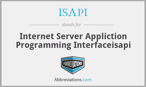 ISAPI - Internet Server Appliction Programming Interfaceisapi