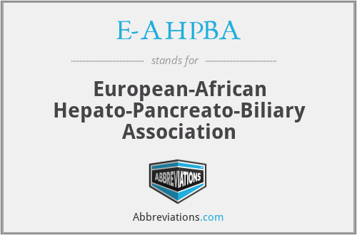 E-AHPBA - European-African Hepato-Pancreato-Biliary Association