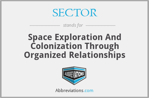 SECTOR - Space Exploration And Colonization Through Organized Relationships