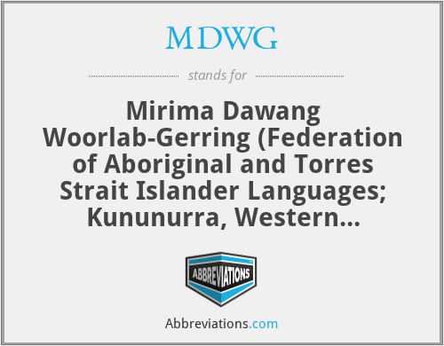 MDWG - Mirima Dawang Woorlab-Gerring (Federation of Aboriginal and Torres Strait Islander Languages; Kununurra, Western Australia, Australia)